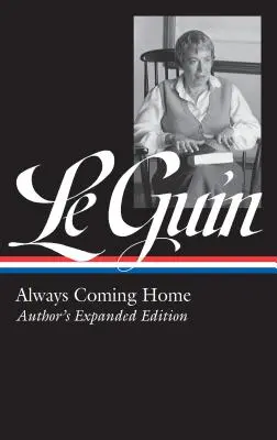 Ursula K. Le Guin: A lények és a lények a világból (Ursula K. Le Guin: A lények és a lények a világból) Loa #315): Mindig hazajövök (Loa #315): A szerző bővített kiadása - Ursula K. Le Guin: Always Coming Home (Loa #315): Author's Expanded Edition