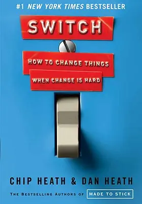 Váltás: Hogyan változtassunk a dolgokon, amikor a változás nehéz - Switch: How to Change Things When Change Is Hard