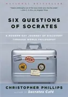 Szókratész hat kérdése: Egy modern kori felfedezőút a világfilozófián keresztül - Six Questions of Socrates: A Modern-Day Journey of Discovery Through World Philosophy