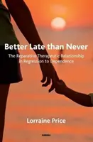 Jobb későn, mint soha: A helyreállító terápiás kapcsolat a függőség visszafejlődésében - Better Late Than Never: The Reparative Therapeutic Relationship in Regression to Dependence