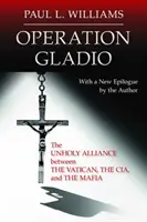 Gladio hadművelet: A Vatikán, a CIA és a maffia közötti szentségtelen szövetség - Operation Gladio: The Unholy Alliance between the Vatican, the CIA, and the Mafia