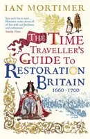 Időutazó kalauz a restaurációs Angliába - Élet Samuel Pepys, Isaac Newton és a nagy londoni tűzvész korában - Time Traveller's Guide to Restoration Britain - Life in the Age of Samuel Pepys, Isaac Newton and The Great Fire of London