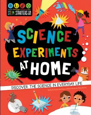 STEM Starters for Kids: Tudományos kísérletek otthon: Fedezd fel a tudományt a mindennapi életben - STEM Starters for Kids: Science Experiments at Home: Discover the Science in Everyday Life