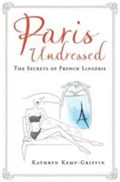 Paris Undressed - A francia fehérneműk titkai - Paris Undressed - The Secrets of French Lingerie