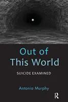 Out of This World: Suicide Examined