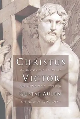 Christus Victor: Az engesztelés eszméjének három fő típusának történelmi tanulmánya - Christus Victor: An Historical Study of the Three Main Types of the Idea of Atonement