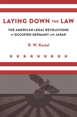 Laying Downing the Law: Az amerikai jogi forradalmak a megszállt Németországban és Japánban - Laying Down the Law: The American Legal Revolutions in Occupied Germany and Japan