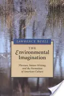 A környezeti képzelet: Thoreau, a természetírás és az amerikai kultúra kialakulása - The Environmental Imagination: Thoreau, Nature Writing, and the Formation of American Culture