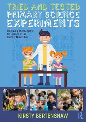 Kipróbált és tesztelt elsődleges tudományos kísérletek: Gyakorlati fejlesztések az általános iskolai tantervben - Tried and Tested Primary Science Experiments: Practical Enhancements for Science in the Primary Curriculum