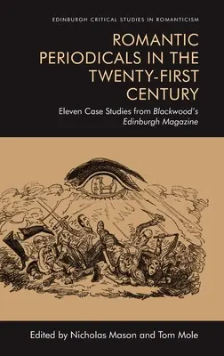 Romantikus folyóiratok a huszonegyedik században: Tizenegy esettanulmány a Blackwood's Edinburgh Magazine-ból - Romantic Periodicals in the Twenty-First Century: Eleven Case Studies from Blackwood's Edinburgh Magazine