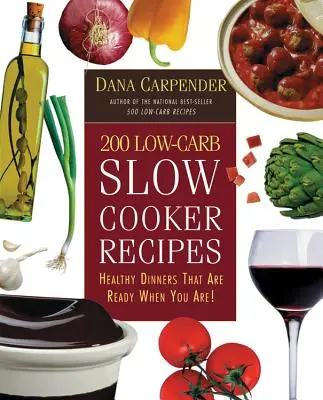 200 Low-Carb Slow Cooker Receptek: Healthy Dinners That Are Ready When You Are Ready! - 200 Low-Carb Slow Cooker Recipes: Healthy Dinners That Are Ready When You Are!