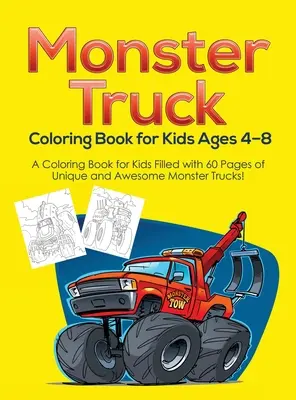 Monster Truck Coloring Book for Kids Ages 4-8: A Coloring Book for Kids Filled with 60 Pages of Unique and Awesome Monster Trucks!