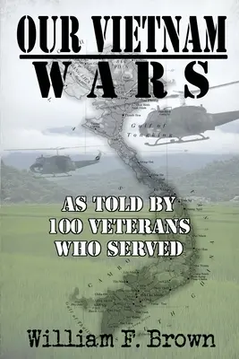 Vietnámi háborúink, 1. kötet: 100 veterán mesélte el, akik szolgáltak. - Our Vietnam Wars, Volume 1: as told by 100 veterans who served