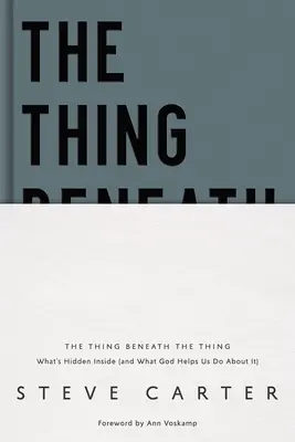 A dolog a dolog alatt: Mi van elrejtve belül (és mit segít Isten, hogy tegyünk ellene) - The Thing Beneath the Thing: What's Hidden Inside (and What God Helps Us Do about It)