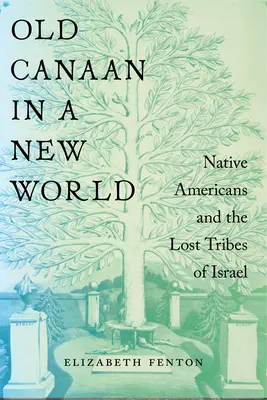 A régi Kánaán egy új világban: Az amerikai őslakosok és Izrael elveszett törzsei - Old Canaan in a New World: Native Americans and the Lost Tribes of Israel