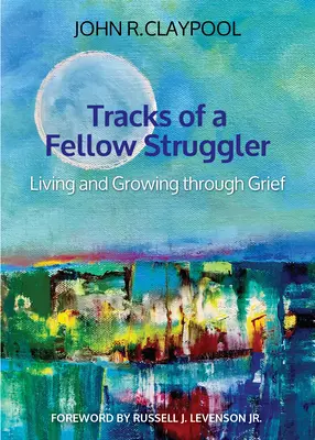 Egy küzdő társ nyomai: Élet és növekedés a gyászon keresztül - Tracks of a Fellow Struggler: Living and Growing Through Grief