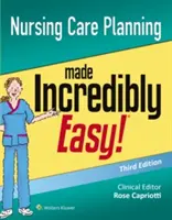 Hihetetlenül egyszerű ápolási tervezés - Nursing Care Planning Made Incredibly Easy