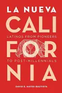 La Nueva California: Latinók az úttörőktől a poszt-ezredfordulóig - La Nueva California: Latinos from Pioneers to Post-Millennials