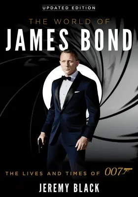 James Bond világa: A 007-es élete és kora, frissített kiadás - The World of James Bond: The Lives and Times of 007, Updated Edition