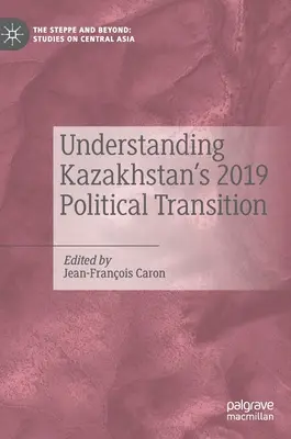 Kazahsztán 2019-es politikai átmenetének megértése - Understanding Kazakhstan's 2019 Political Transition