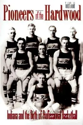 A keményfa úttörői: Indiana és a profi kosárlabda születése - Pioneers of the Hardwood: Indiana and the Birth of Professional Basketball