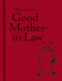 Hogyan legyünk jó anyósok - How to Be a Good Mother-In-Law