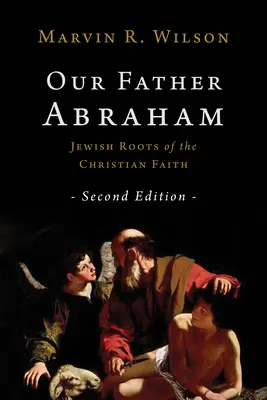 Ábrahám atyánk: A keresztény hit zsidó gyökerei - Our Father Abraham: Jewish Roots of the Christian Faith