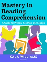 Mesteri olvasásértés - Útmutató általános iskolai tanárok és vezetők számára - Mastery in Reading Comprehension - A guide for primary teachers and leaders