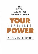 A láthatatlan erőd: Thomas Troward mentális tudományának bemutatása - Your Invisible Power: A Presentation of the Mental Science of Thomas Troward