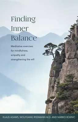 A belső egyensúly megtalálása: Meditatív gyakorlatok a tudatosságért, az empátiáért és az akarat megerősítéséért - Finding Inner Balance: Meditative Exercises for Mindfulness, Empathy and Strengthening the Will