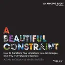 Egy gyönyörű kényszer: Hogyan alakítsd át a korlátaidat előnyökké, és miért ez mindenkinek a dolga - A Beautiful Constraint: How to Transform Your Limitations Into Advantages, and Why It's Everyone's Business