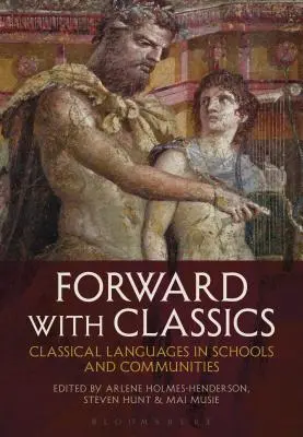 Előre a klasszikusokkal: Klasszikus nyelvek az iskolákban és a közösségekben - Forward with Classics: Classical Languages in Schools and Communities