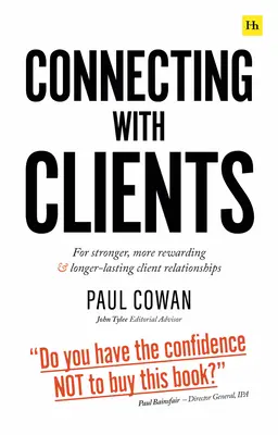 Kapcsolódás az ügyfelekkel: Az erősebb, kifizetődőbb és tartósabb ügyfélkapcsolatokért - Connecting with Clients: For Stronger, More Rewarding and Longer-Lasting Client Relationships