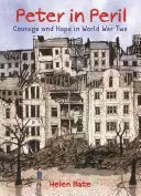 Péter a veszélyben: Bátorság és remény a második világháborúban - Peter in Peril: Courage and Hope in World War Two