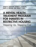 Mentális egészségügyi kezelési program a korlátozó elhelyezésben lévő rabok számára: Stepping Up, Stepping Out - A Mental Health Treatment Program for Inmates in Restrictive Housing: Stepping Up, Stepping Out