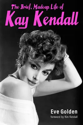 Kay Kendall rövid, őrült élete - The Brief, Madcap Life of Kay Kendall