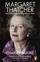 Margaret Thatcher - A hitelesített életrajz, harmadik kötet: Ő maga egyedül - Margaret Thatcher - The Authorized Biography, Volume Three: Herself Alone