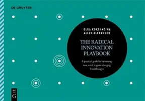 A radikális innováció játékkönyve: Gyakorlati útmutató az új, újszerű vagy korszakalkotó áttörések hasznosításához - The Radical Innovation Playbook: A Practical Guide for Harnessing New, Novel or Game-Changing Breakthroughs