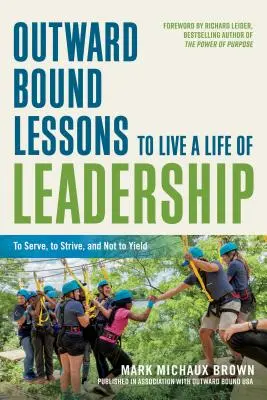 Outward Bound Lessons to Live a Leadership Life: Szolgálni, törekedni és nem engedni - Outward Bound Lessons to Live a Life of Leadership: To Serve, to Strive, and Not to Yield