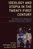 Ideológia és utópia a huszonegyedik században: A jelentéstöbblet Ricoeur dialektikus koncepciójában - Ideology and Utopia in the Twenty-First Century: The Surplus of Meaning in Ricoeur's Dialectical Concept