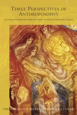 Az antropozófia három nézőpontja: Kulturális jelenségek a szellemtudomány szemszögéből (Cw 225) - Three Perspectives of Anthroposophy: Cultural Phenomena from the Point of View of Spiritual Science (Cw 225)