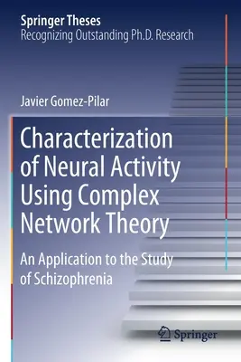 Az idegi tevékenység jellemzése komplex hálózatelmélet segítségével: Alkalmazás a skizofrénia tanulmányozására - Characterization of Neural Activity Using Complex Network Theory: An Application to the Study of Schizophrenia