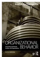 Szervezeti viselkedés: Egyének, csoportok és szervezetek integrálása - Organizational Behavior: Integrating Individuals, Groups, and Organizations