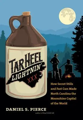 Tar Heel Lightnin': Hogyan vált Észak-Karolina a világ holdfény fővárosává a titkos szeszfőzdék és a gyors autók révén? - Tar Heel Lightnin': How Secret Stills and Fast Cars Made North Carolina the Moonshine Capital of the World