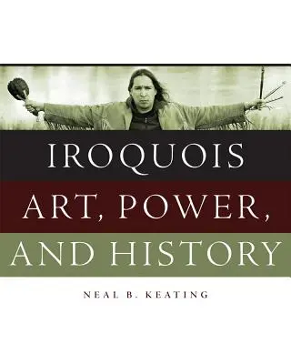 Irokéz művészet, hatalom és történelem - Iroquois Art, Power, and History