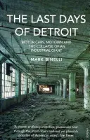 Detroit utolsó napjai - Autók, Motown és egy ipari óriás összeomlása - Last Days of Detroit - Motor Cars, Motown and the Collapse of an Industrial Giant