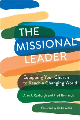 A missziós vezető: Egyházad felkészítése a változó világ elérésére - The Missional Leader: Equipping Your Church to Reach a Changing World