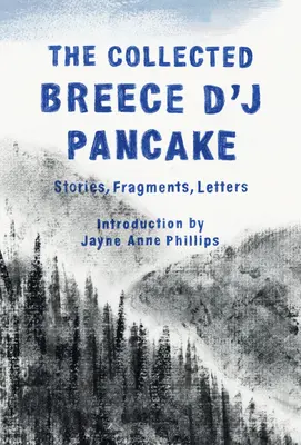 The Collected Breece d'j Pancake: Történetek, töredékek, levelek - The Collected Breece d'j Pancake: Stories, Fragments, Letters