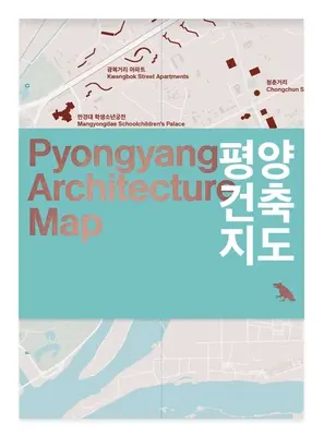 Phenjan építészeti térképe: Pjongcsang modern építészetének útmutatója - Pyongyang Architecture Map: Guide to the Modern Architecture of Pyongyang