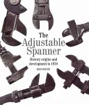 Az állítható kulcs: Történet, eredet és fejlődés 1970-ig - The Adjustable Spanner: History, Origins and Development to 1970